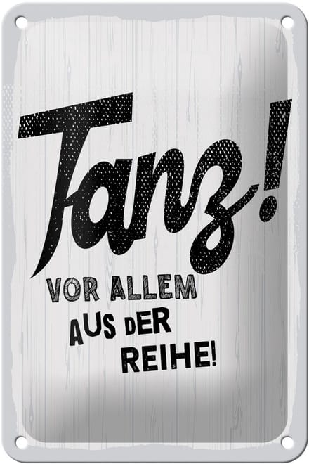 Blechschild Spruch 12x18 cm Tanze vor allem aus der Reihe weißes Deko Schild