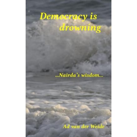 Democracy Is Drowning - Ad van der Weide