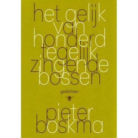 Het Gelijk Van Honderd Tegelijk Zingende Bossen - Pieter Boskma