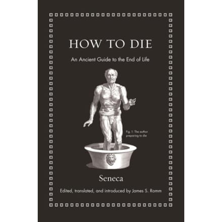 How To Die - Ancient Wisdom For Modern Readers - Seneca