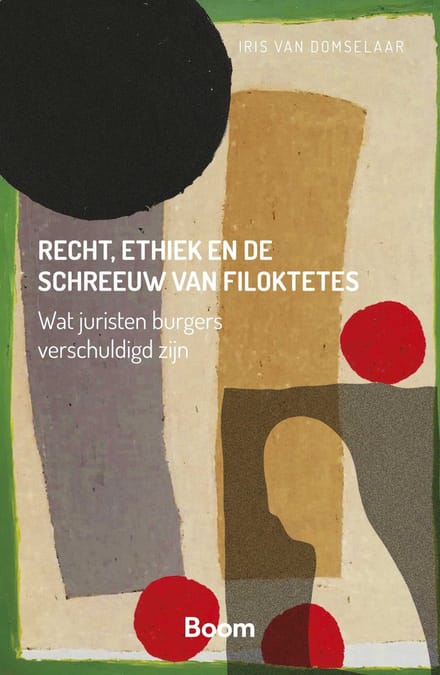 Recht, Ethiek En De Schreeuw Van Filoktetes - Iris van Domselaar