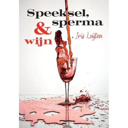 Speeksel, Sperma & Wijn - Iris Luijten