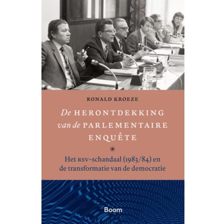 De Herontdekking Van De Parlementaire Enquête - Ronald Kroeze
