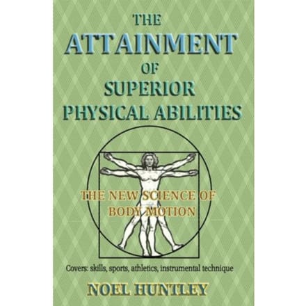 The Attainment Of Superior Physical Abilities - Noel Huntley