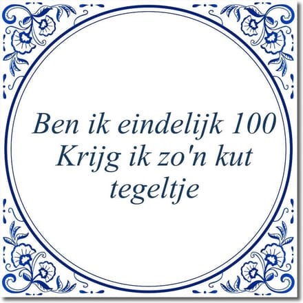 Tegeltje met standaard - Ben ik eindelijk 100 Krijg ik zo'n kut tegeltje
