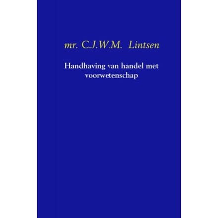Handhaving Van Handel Met Voorwetenschap - C.J.W.M. Lintsen