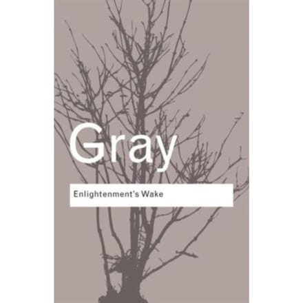 Enlightenment's Wake - Routledge Classics - Gray, John (London School of Eco