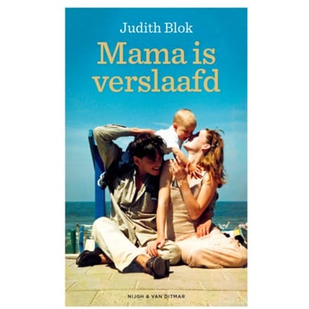 Mama Is Verslaafd - Judith Blok