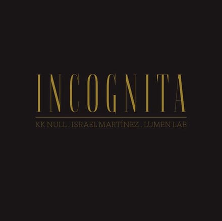 K.K. Null, Israel Martinez & Lumen Lab - Incognita (LP)