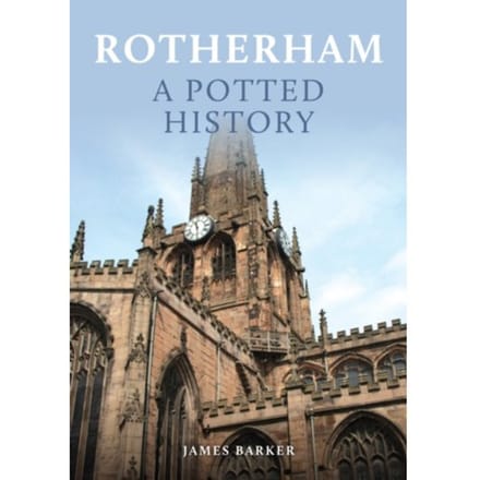 Rotherham: A Potted History - A Potted History - James Barker