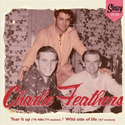 Charlie Feathers - Tear It Up/Wild Side Of Life (7" Single)