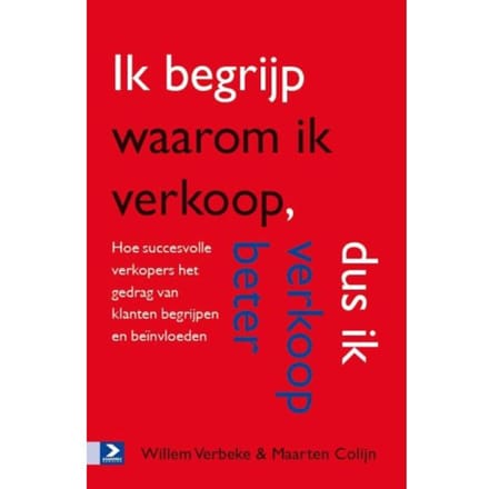 Ik Begrijp Waarom Ik Verkoop, Dus Ik Verkoop Beter - Willem Verbeke