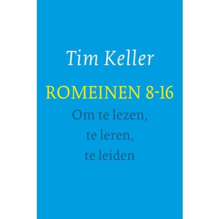 Romeinen 8-16 - Om Te Lezen, Te Leren, Te Leiden - Tim Keller