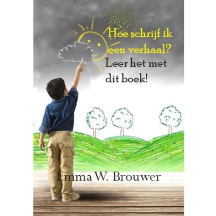 Hoe Schrijf Ik Een Verhaal? - Emma W. Brouwer