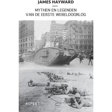 Mythen En Legenden Van De Eerste Wereldoorlog - J. Hayward