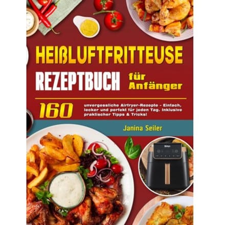 Heißluftfritteuse Rezeptbuch Für Anfänger - Janina Seiler