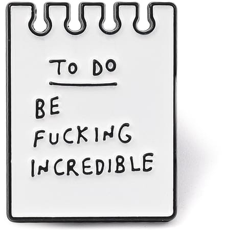 Pin - to do, be fucking incredible - funny - broche, kledingspeld