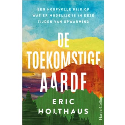 De Toekomstige Aarde - Eric Holthaus