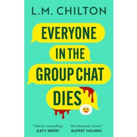 Everyone In The Group Chat Dies - L.M. Chilton
