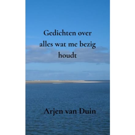 Gedichten Over Alles Wat Me Bezig Houdt - Arjen Van Duin