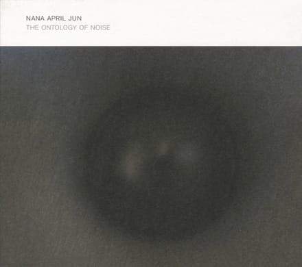 Nana April Jun - The Onthology Of Noise (CD)