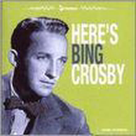 Bing Crosby - here's bing crosby