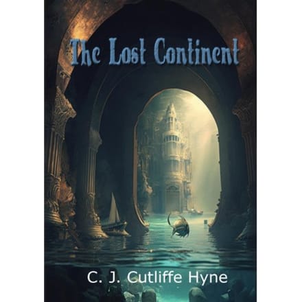 The Lost Continent - C.J. Cutliffe Hyne