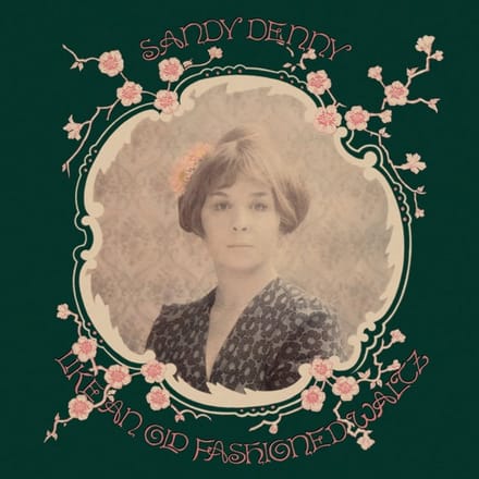 Like An Old Fashioned Waltz - Sandy Denny