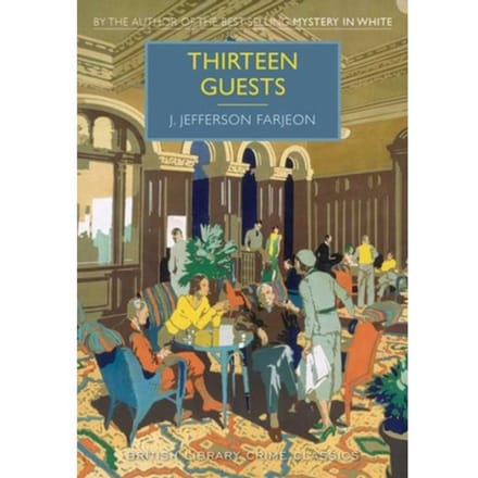 Thirteen Guests - British Library Crime Classics - J. Jefferson Farjeon