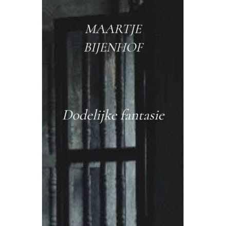 Dodelijke Fantasie - Maartje Bijenhof