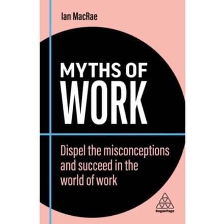 Myths Of Work - Business Myths - Ian MacRae