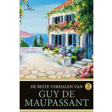 De Beste Verhalen Van Guy De Maupassant / 2 - De Beste Verhalen Van Guy De Maupassant - Guy de Maupassant