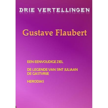 Drie Vertellingen Gustave Flaubert - Gustave Flaubert
