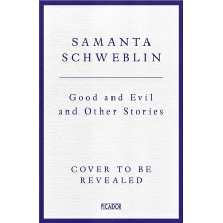 Good And Evil And Other Stories - Samanta Schweblin