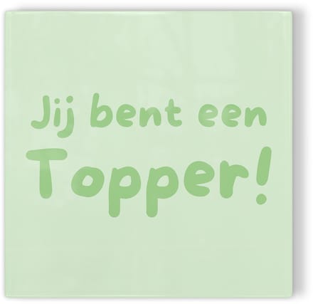 Tegeltje Jij bent een topper! – groen – tegeltje met tekst