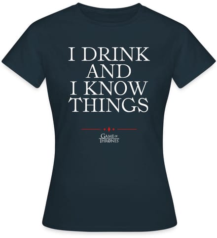 Game Of Thrones I Drink And I Know Things Citaat T-Shirt Dames