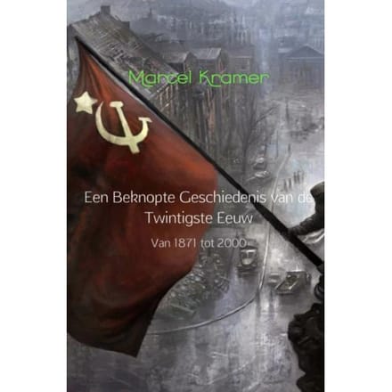 Een Beknopte Geschiedenis Van De Twintigste Eeuw - Marcel Kramer