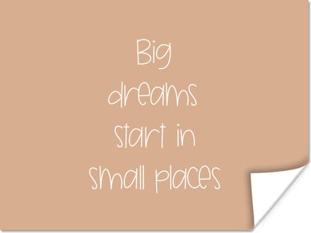 Poster Spreuken - Quotes - Big dreams start in small places - Dromen - 80x60 cm