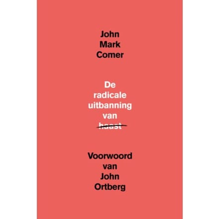 De Radicale Uitbanning Van Haast - John Mark Comer