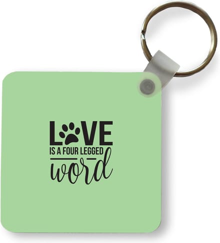 Sleutelhanger - Uitdeelcadeautjes - Quotes - Spreuken - Hond - Love is a four legged word - Plastic