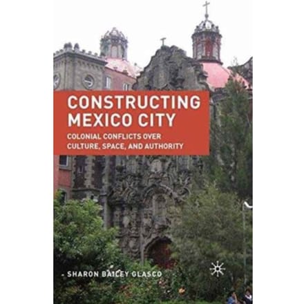 Constructing Mexico City - S. Glasco
