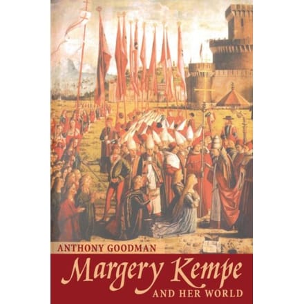 Margery Kempe - The Medieval World - A.E. Goodman
