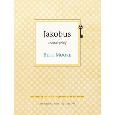 Jakobus / Leven Uit Geloof - Beth Moore