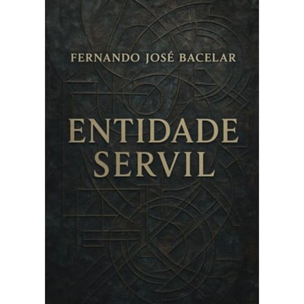 Entidade Servil - Fernando José Bacelar