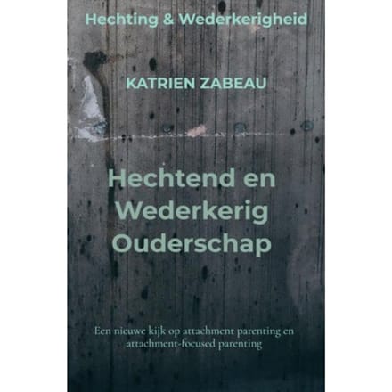 Hechtend En Wederkerig Ouderschap - Katrien Zabeau