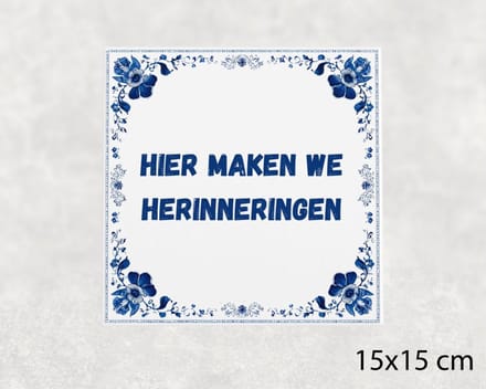Spreuk tegel 15x15 cm Hier maken we herinneringen