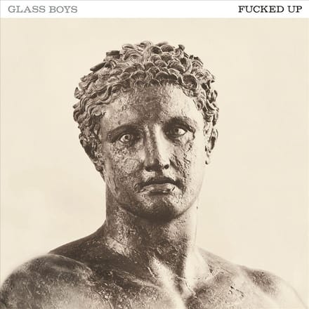 Glass Boys - Fucked Up
