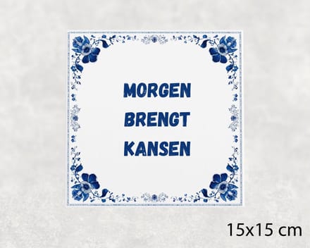 Spreuk tegel 15x15 cm Morgen brengt kansen