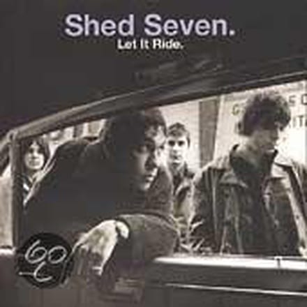 Let It Ride - Shed Seven