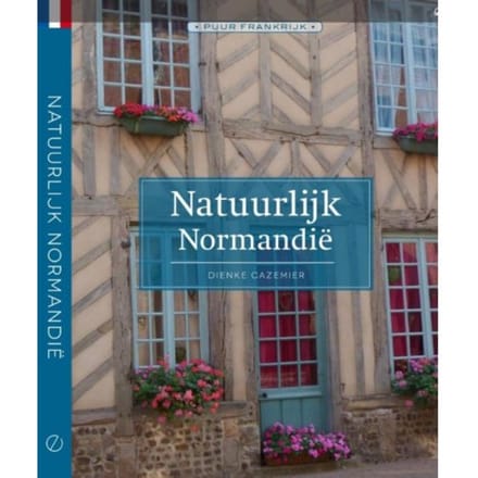 Natuurlijk Normandië - Puur Frankrijk - Dienke Cazemier